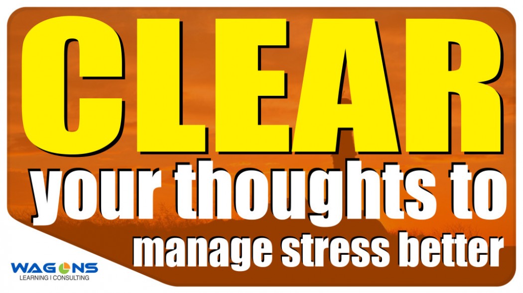 CLEAR your thoughts to manage stress better