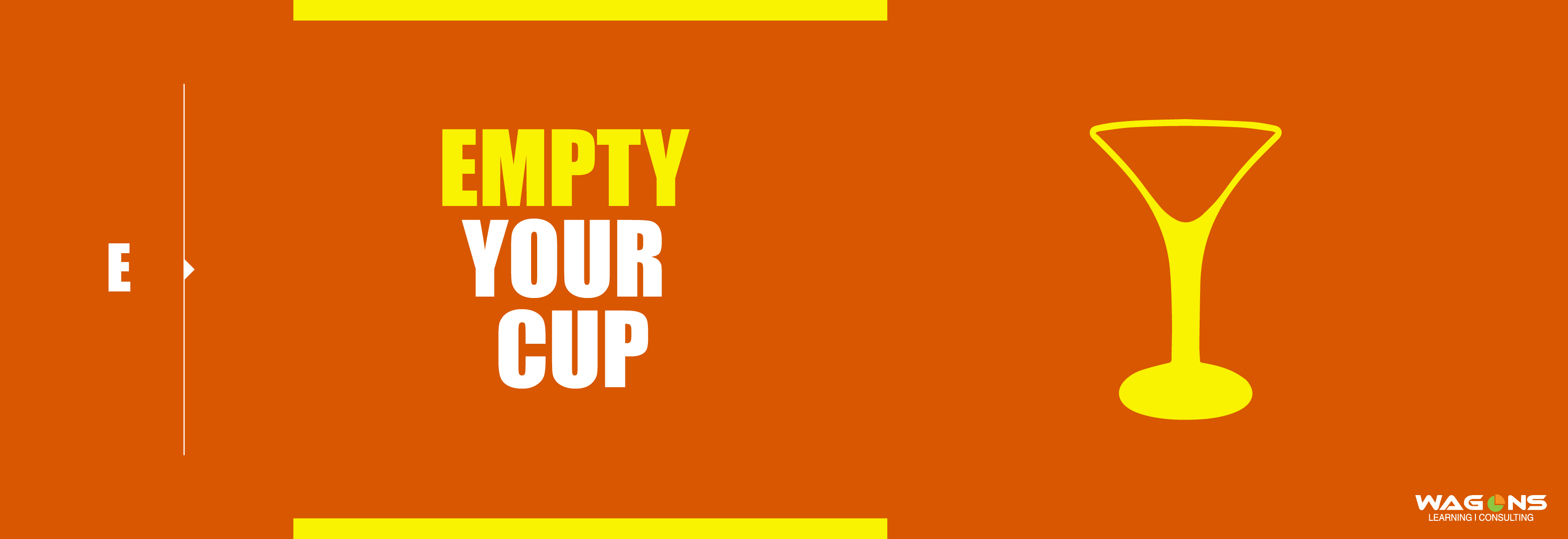 E – Empty your Cup