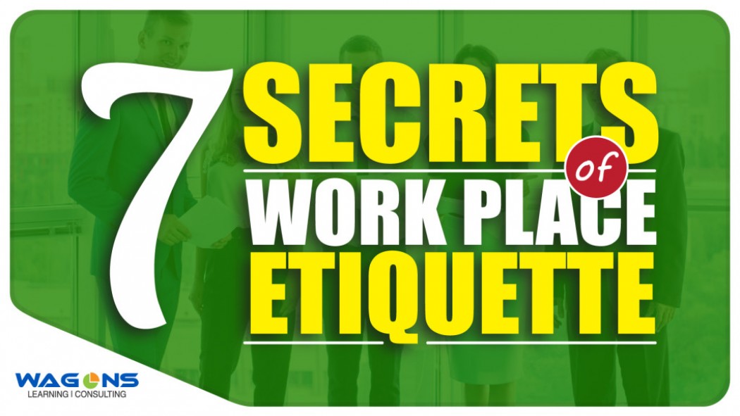 The 7 Secrets of Work Place Etiquette