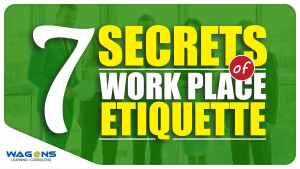 The 7 secrets of work place etiquetee